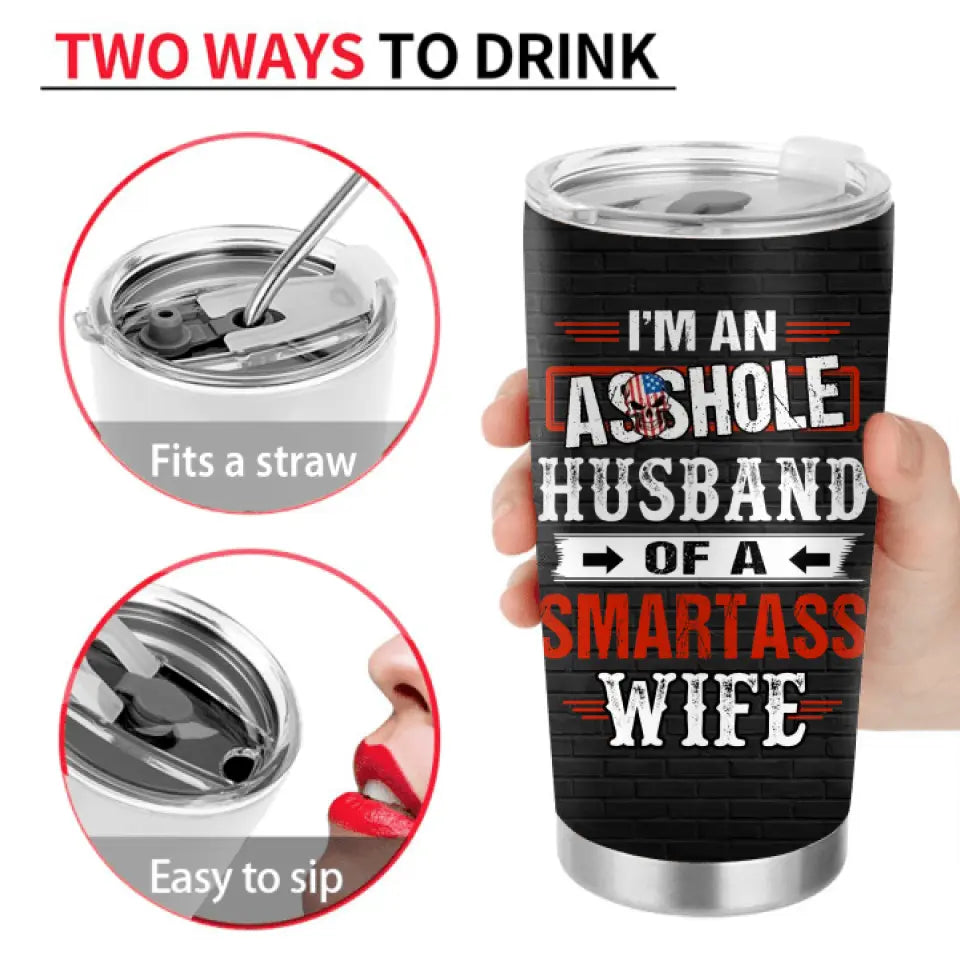 Personalized Husband & Wife Tumbler - Gift Idea For Wife/Father's Day/Mother's Day/Couple - I'm An Asshole Husband Of A Smartass Wife