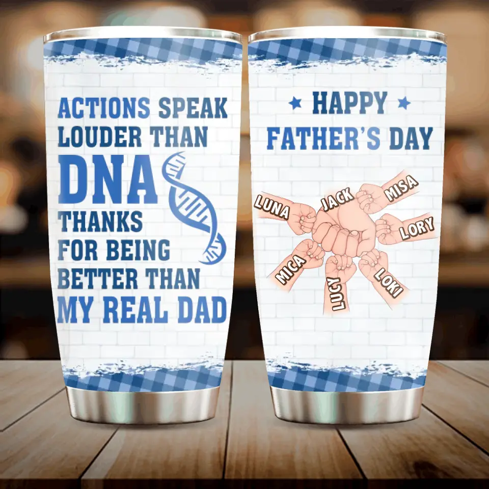 Personalized Dad Tumbler - Gift Idea For Father's Day - Up to 6 Kids - Actions Speak Louder Than DNA Thanks For Being Better Than My Real Dad