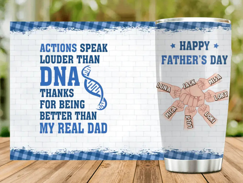 Personalized Dad Tumbler - Gift Idea For Father's Day - Up to 6 Kids - Actions Speak Louder Than DNA Thanks For Being Better Than My Real Dad