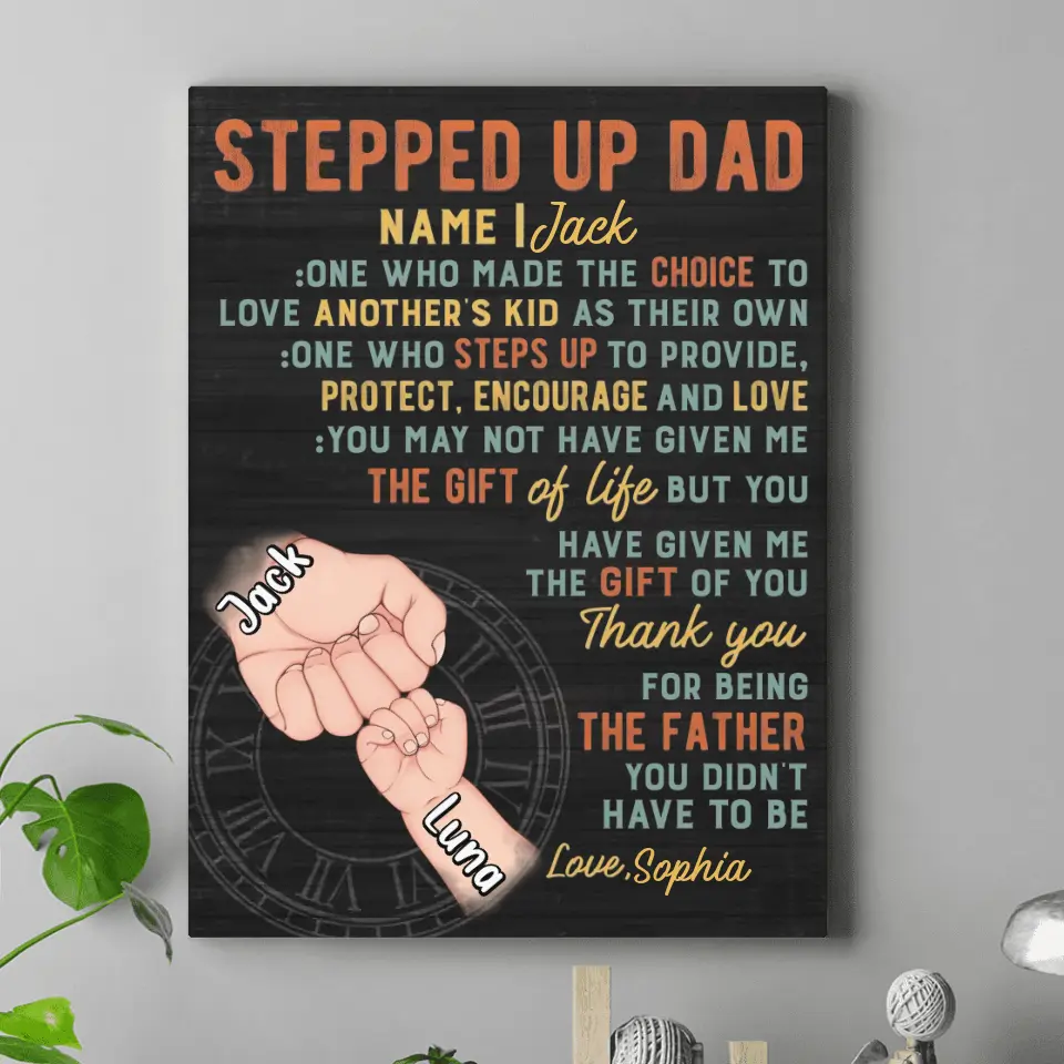 Personalized Stepped Up Dad Vertical Canvas - Best Gift Idea For Father's Day - Up to 3 Kids - You Have Given Me The Gift Of You