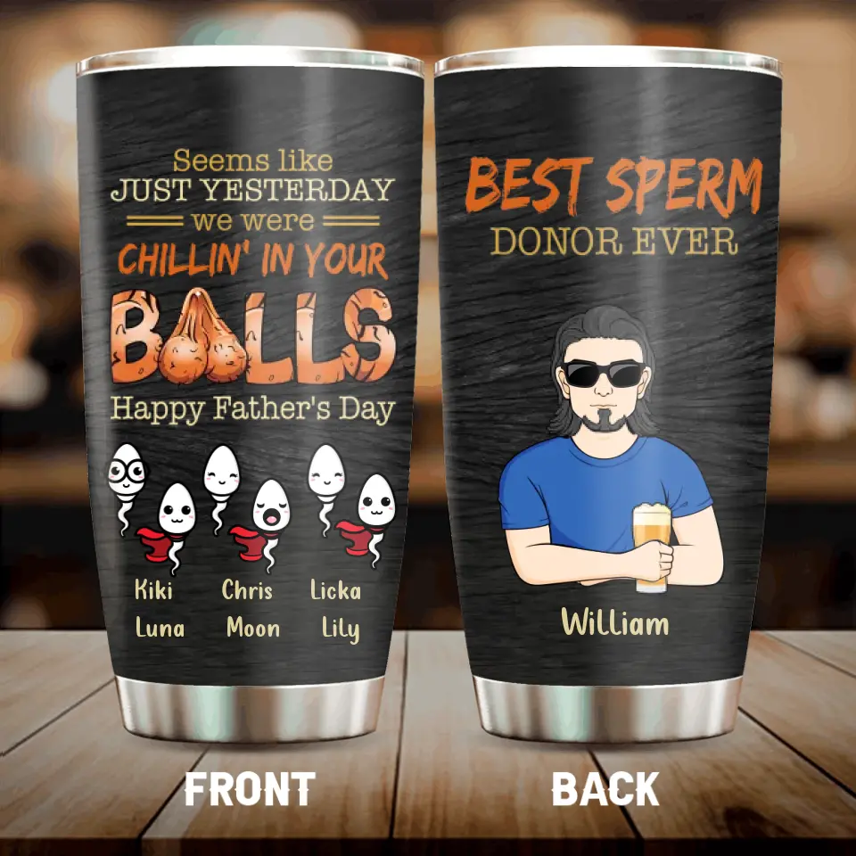 Personalized Father Tumbler - Best Gift Idea For Father/Father's Day - Up to 6 Sperms - Seems Like Just Yesterday We Were Chillin' In Your Balls Happy Father's Day
