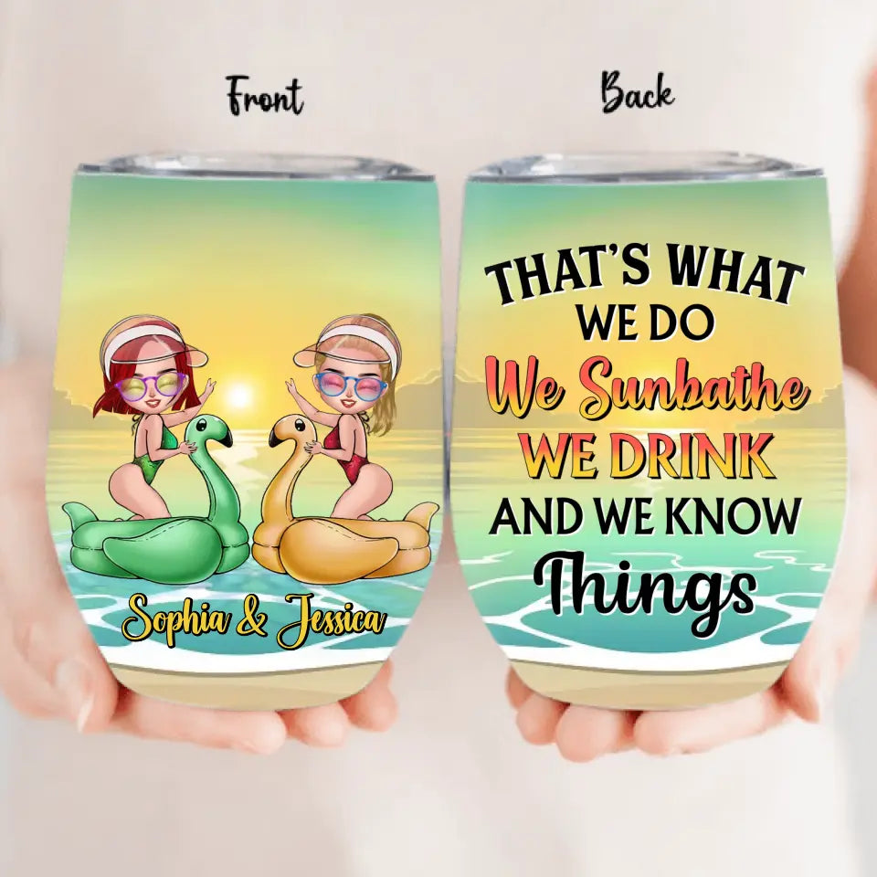 Personalized Besties Sunbathe Wine Tumbler - Gift Idea For Beach Lover/Friends/Besties -That's What We Do We Sunbathe We Drink And We Know Things