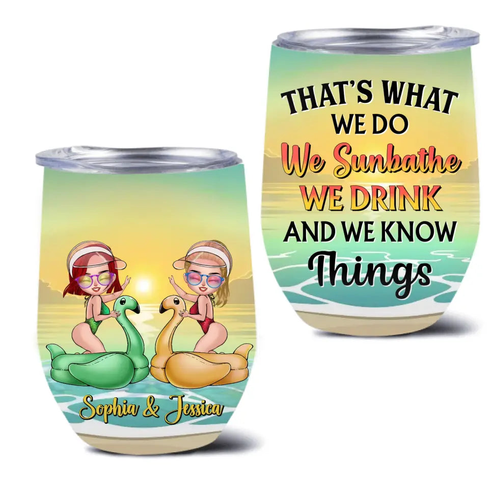 Personalized Besties Sunbathe Wine Tumbler - Gift Idea For Beach Lover/Friends/Besties -That's What We Do We Sunbathe We Drink And We Know Things