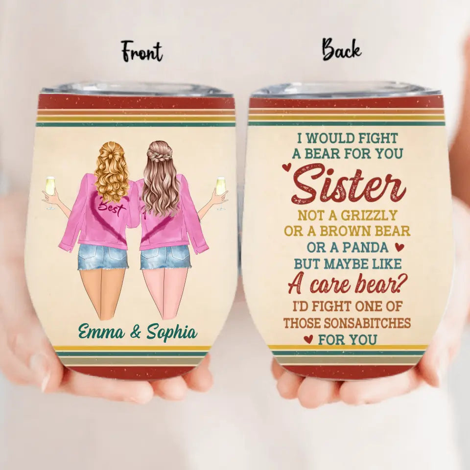 Personalized Besties/Sisters Wine Tumbler - Gifts Idea for Besties/Friends/Sisters - I Would Fight A Bear For You Sister