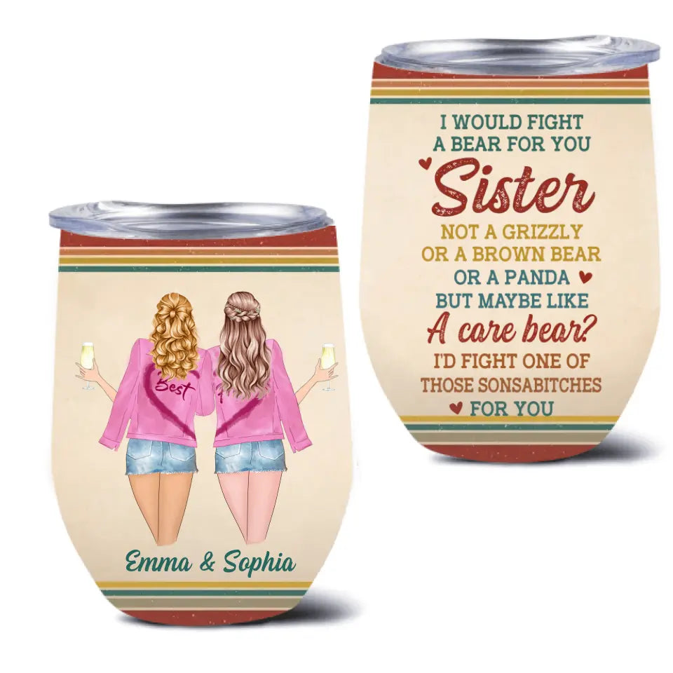 Personalized Besties/Sisters Wine Tumbler - Gifts Idea for Besties/Friends/Sisters - I Would Fight A Bear For You Sister