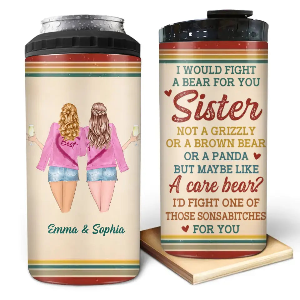 Personalized Besties 4 In 1 Can Cooler Tumbler - Gifts Idea for Besties & Sisters - I Would Fight A Bear For You Sister