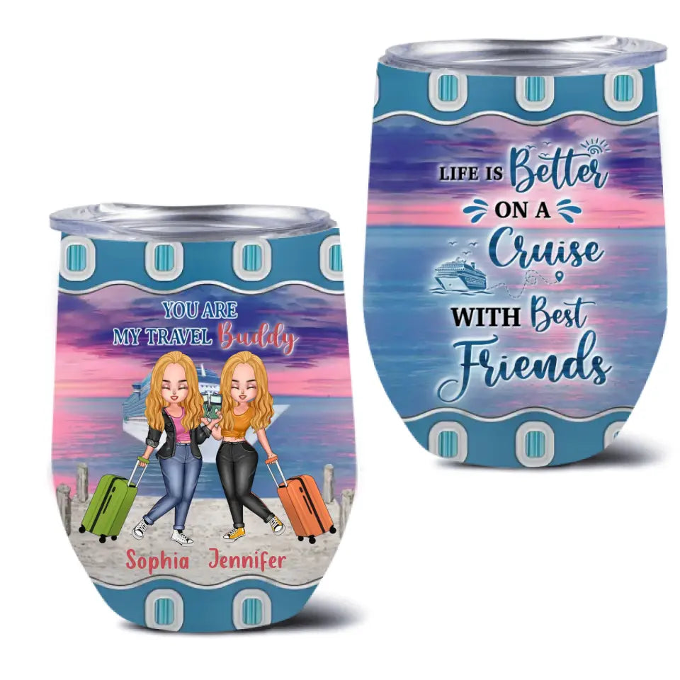 Personalized Traveling Besties Wine Tumbler - Gift Idea For Traveling Lover/Best Friends - Life Is Better On A Cruise With Best Friends