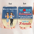 Personalized Colleagues Wine Tumbler  - Up to 4 Girls - Gift Idea For Colleagues - Work Make Us Colleagues But Our Potty Mouths And Inappropriate Conversations Made Us Friends