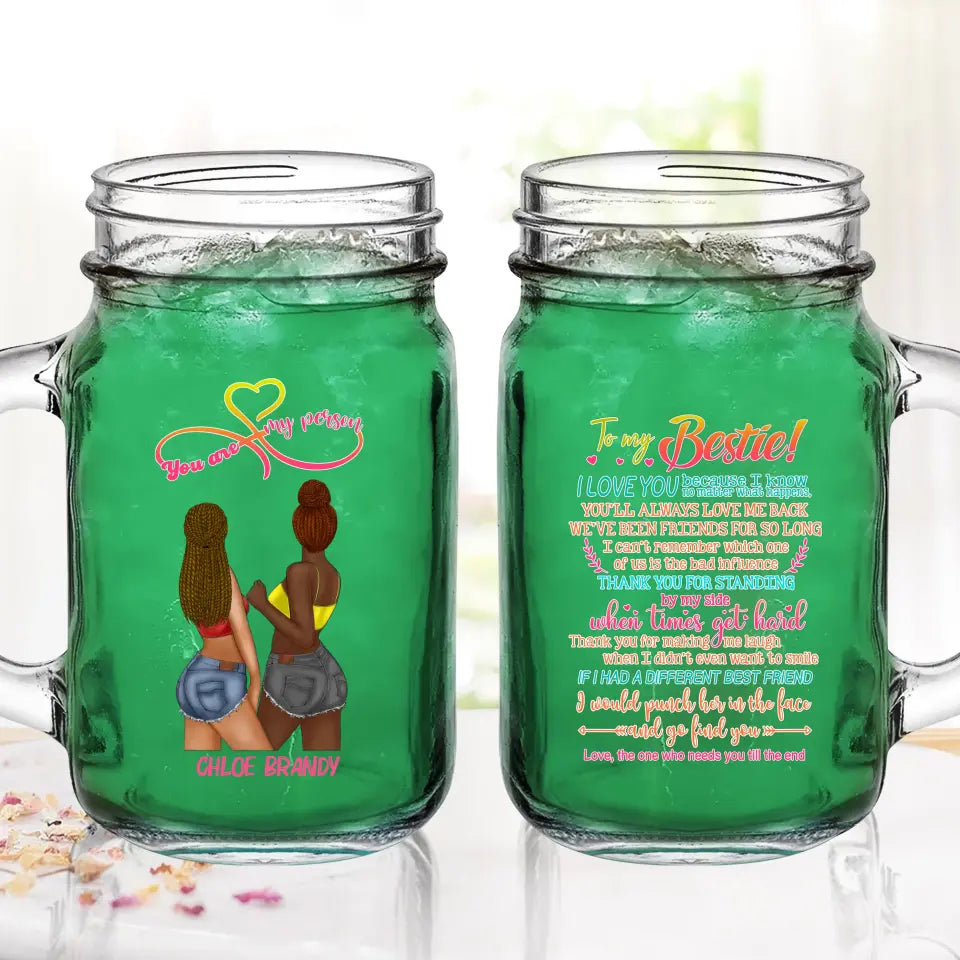 Personalized Friends Mason Jug - Gift Idea for Friends/Besties - To My Bestie I Love You Because I Know No Matter What Happens, You'll Always Love Me Back