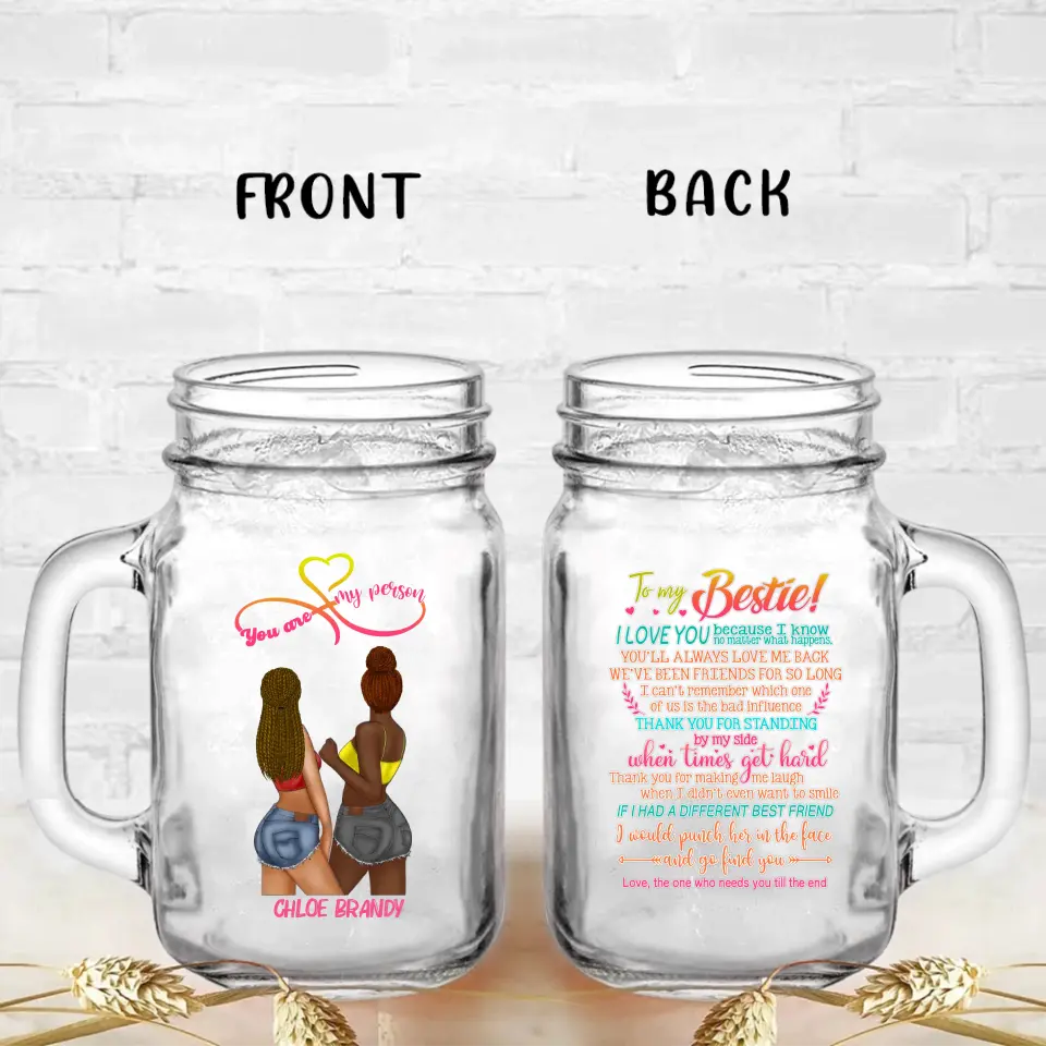 Personalized Friends Mason Jug - Gift Idea for Friends/Besties - To My Bestie I Love You Because I Know No Matter What Happens, You'll Always Love Me Back