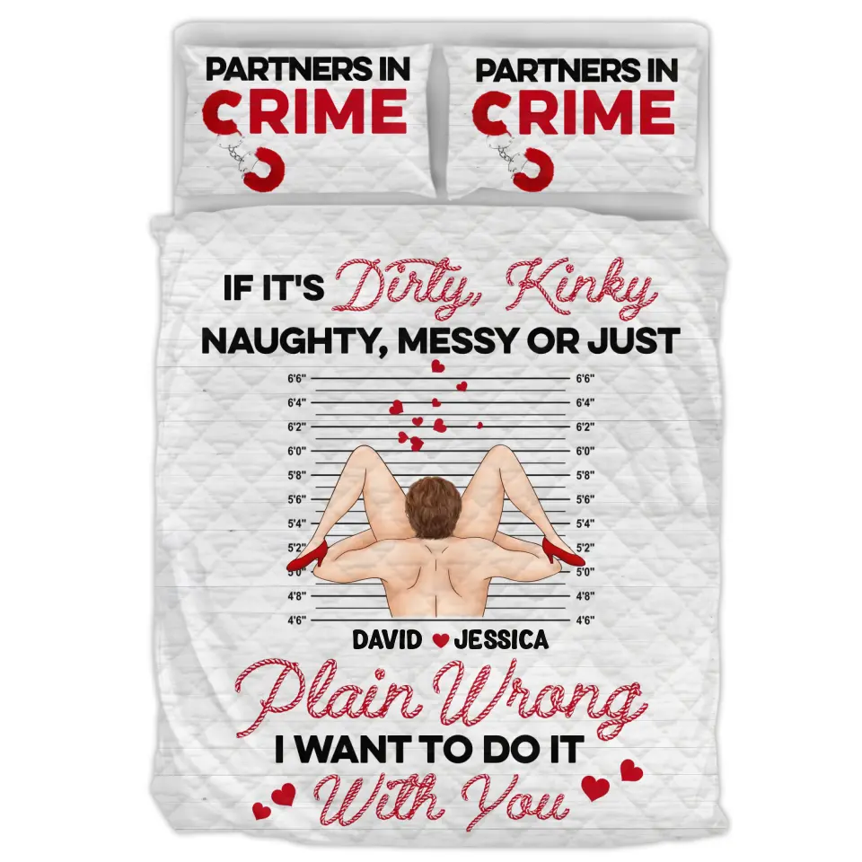 Personalized Couple Quilt Bed Sets - Gift Idea For Him/Her - If It's Dirty, Kinky, Naughty, Messy Or Just Plain Wrong I Want To Do It With You