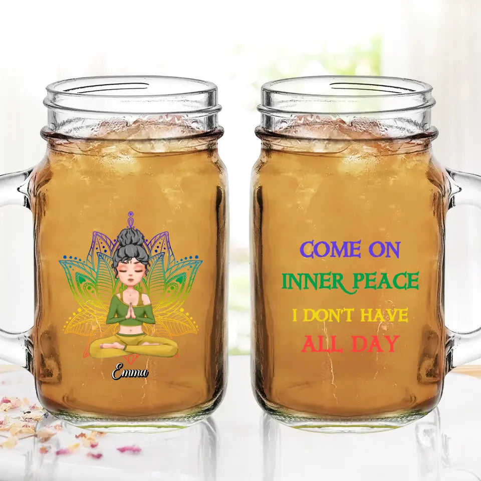 Personalized Yoga Girl Mason Jug - Gift Idea For Yoga Lover/Birthday Gift - Come On Inner Peace I Don't Have All Day