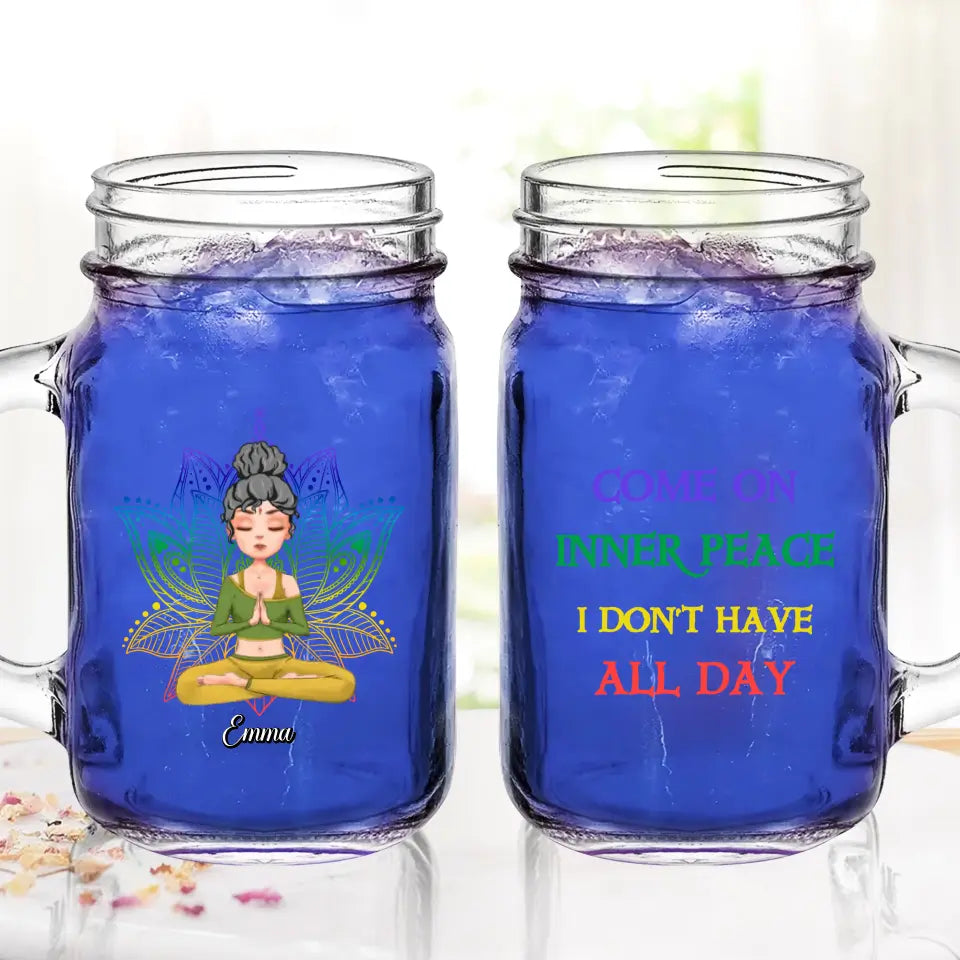 Personalized Yoga Girl Mason Jug - Gift Idea For Yoga Lover/Birthday Gift - Come On Inner Peace I Don't Have All Day