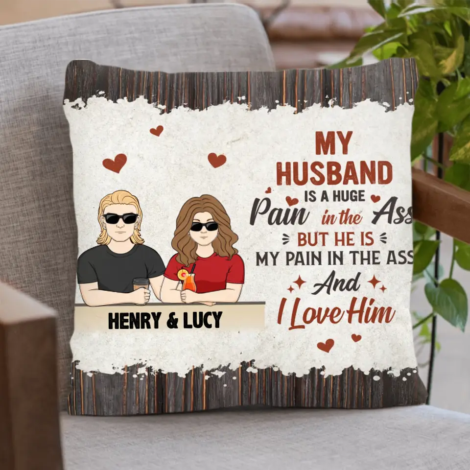 Personalized Couple Pillow Cover - Funny Gift Idea for Couple - My Husband Is A Huge Pain In The Ass