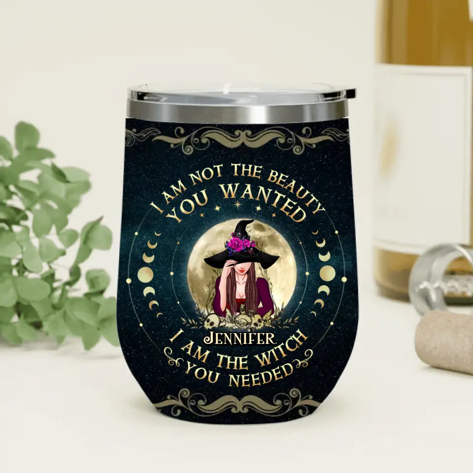 Personalized Witch Wine Tumbler - Gift Idea for Halloween - I Am Not The Beauty You Wanted I Am The Witch You Needed