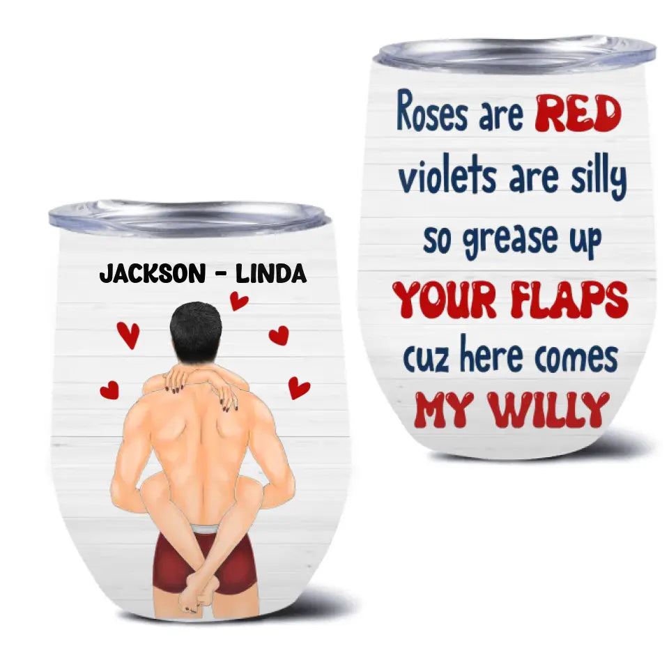 Personalized Couple Wine Tumbler - Gift Idea For Him/Her/Couple - Roses Are Red Violets Are Silly So Grease Up Your Flaps Cuz Here Comes My Willy