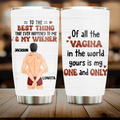 Personalized Couple Tumbler - Gift Idea For Him/Her/Couple - Of All The Vagina In The World Yours Is My One And Only