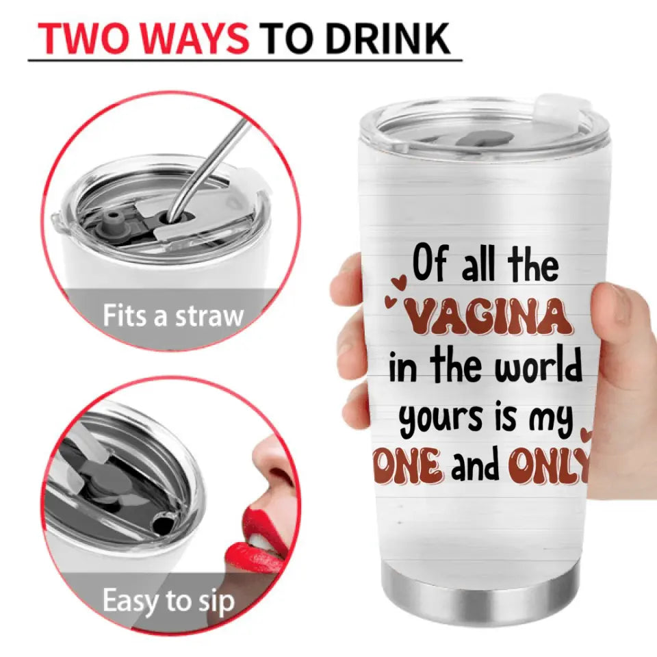 Personalized Couple Tumbler - Gift Idea For Him/Her/Couple - Of All The Vagina In The World Yours Is My One And Only
