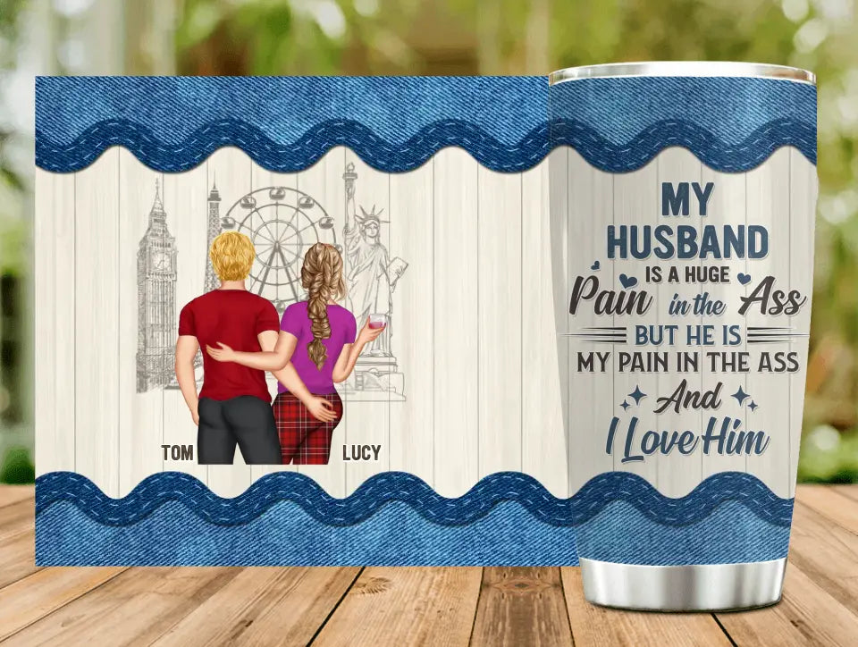 Personalized Couple Tumbler - Gift Idea For Husband From Wife - My Husband Is A Huge Pain In The Ass