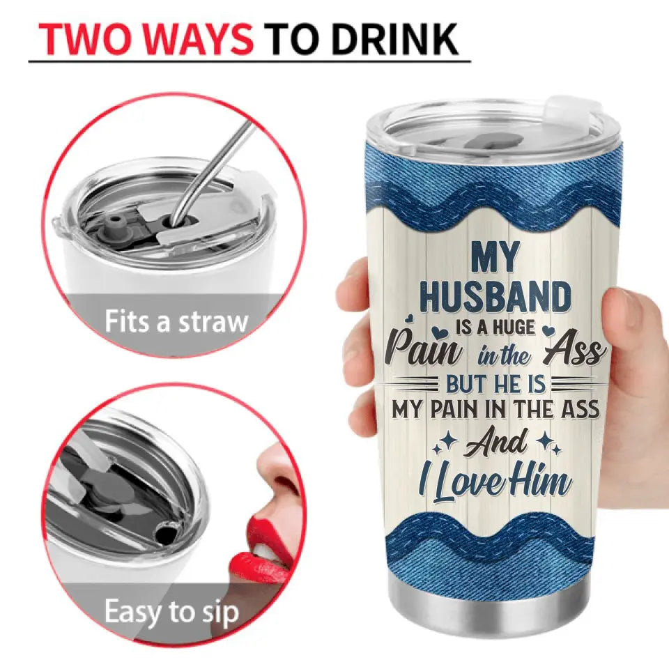 Personalized Couple Tumbler - Gift Idea For Husband From Wife - My Husband Is A Huge Pain In The Ass