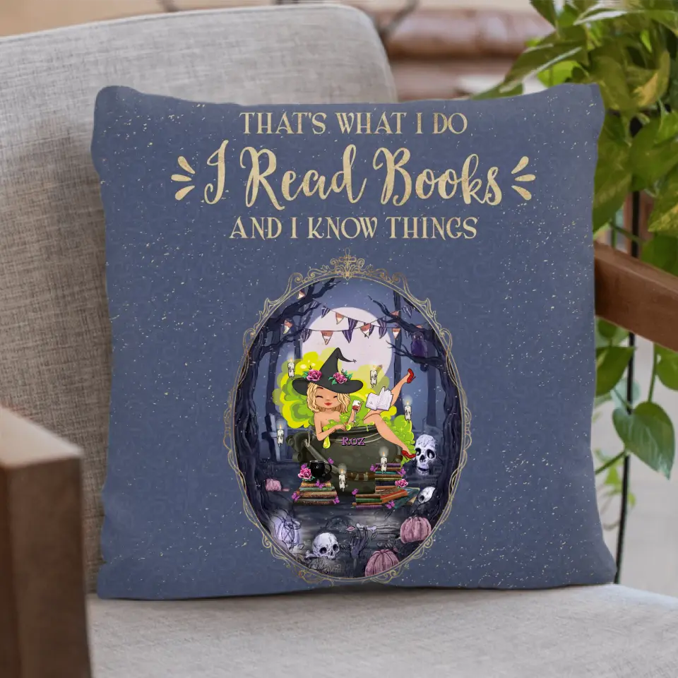 Personalized Witch Pillow Cover - Gift Idea For Witch/ Halloween/ Book Lover/ Friend - That's What I Do I Read Books And I Know Things