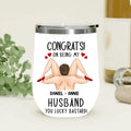 Personalized Couple Wine Tumbler - Gift Idea For Couple/Her/Him - Congrats! On Being My Husband You Lucky Bastard