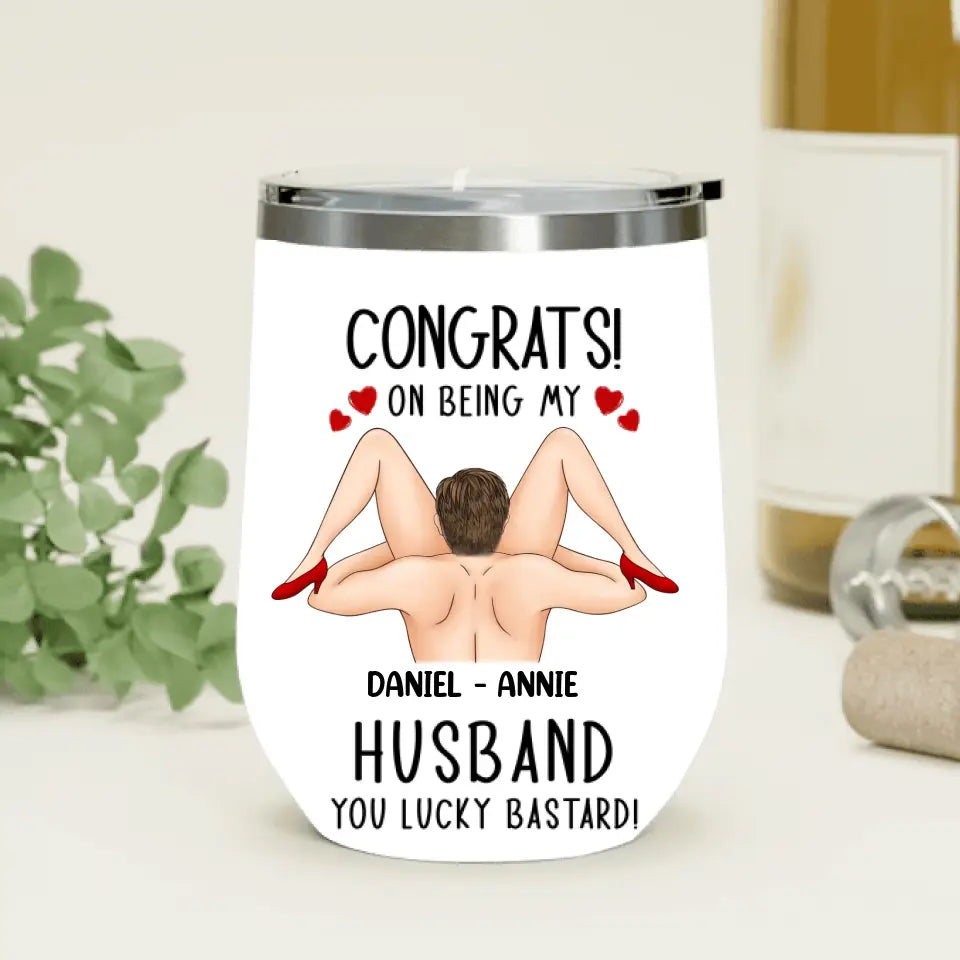 Personalized Couple Wine Tumbler - Gift Idea For Couple/Her/Him - Congrats! On Being My Husband You Lucky Bastard