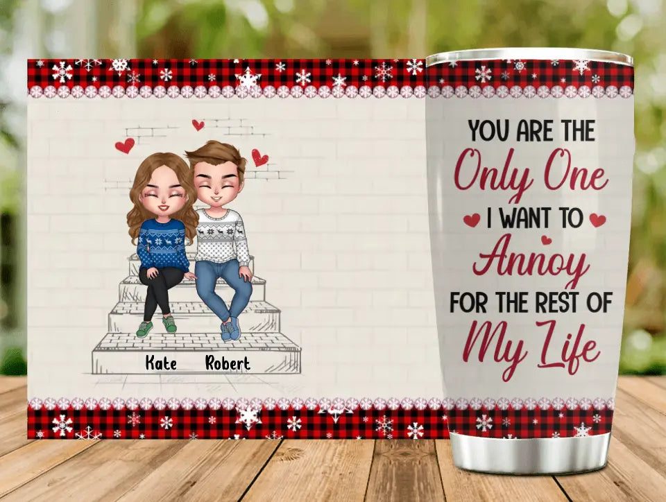 Personalized Christmas Couple Tumbler - Christmas Gift Idea For Couple - You Are The Only One I Want To Annoy For The Rest Of My Life