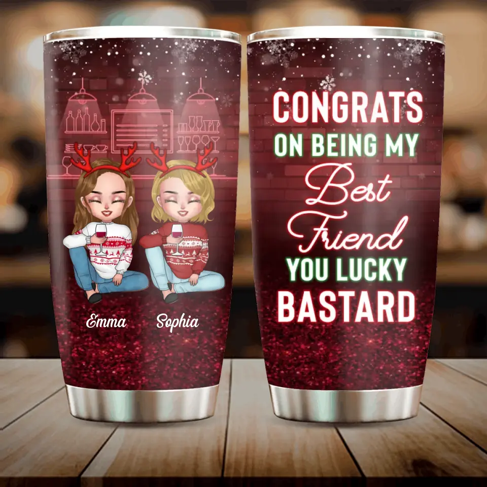 Personalized Besties Tumbler - Christmas Gift Idea for Sisters/Friends/Besties - Congrats On Being My Best Friend You Lucky Bastard