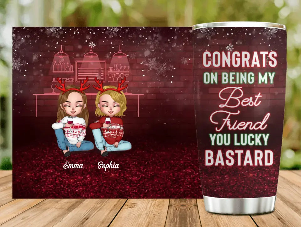 Personalized Besties Tumbler - Christmas Gift Idea for Sisters/Friends/Besties - Congrats On Being My Best Friend You Lucky Bastard