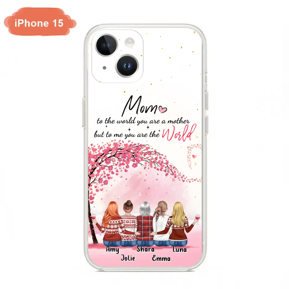 Personalized Mom Phone Case - Mother With Up to 4 Daughters - Gift Idea For Mother's Day From Daughter - To Me You Are The World - Case For iPhone/Samsung