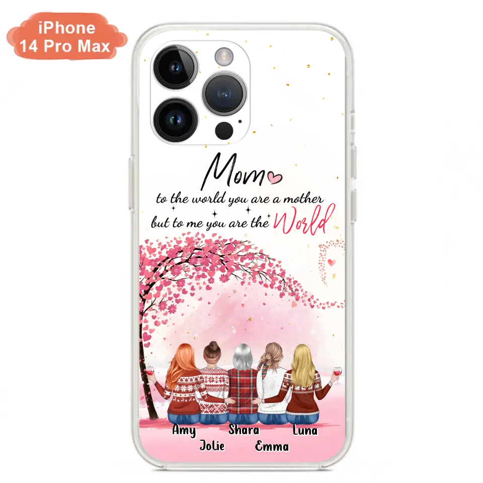 Personalized Mom Phone Case - Mother With Up to 4 Daughters - Gift Idea For Mother's Day From Daughter - To Me You Are The World - Case For iPhone/Samsung
