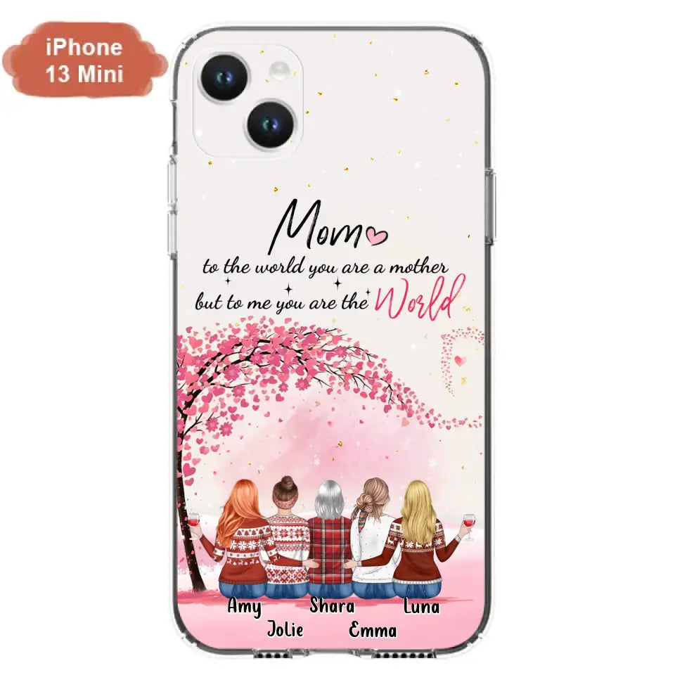 Personalized Mom Phone Case - Mother With Up to 4 Daughters - Gift Idea For Mother's Day From Daughter - To Me You Are The World - Case For iPhone/Samsung