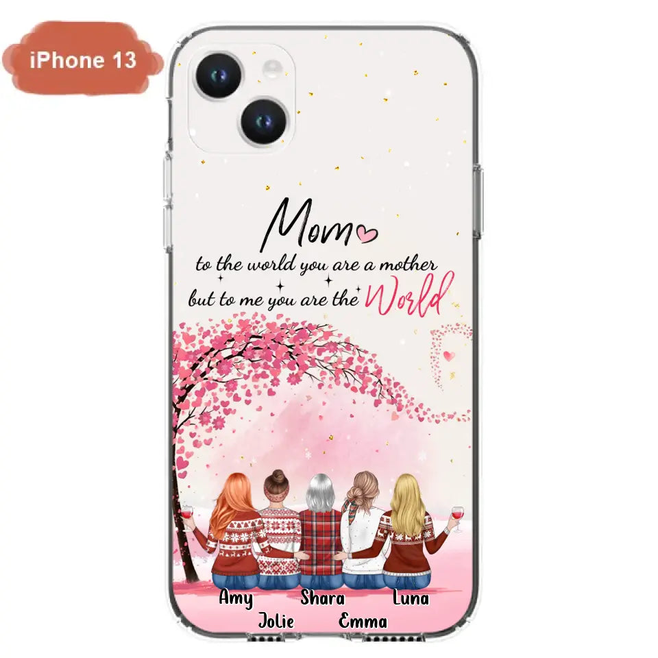 Personalized Mom Phone Case - Mother With Up to 4 Daughters - Gift Idea For Mother's Day From Daughter - To Me You Are The World - Case For iPhone/Samsung