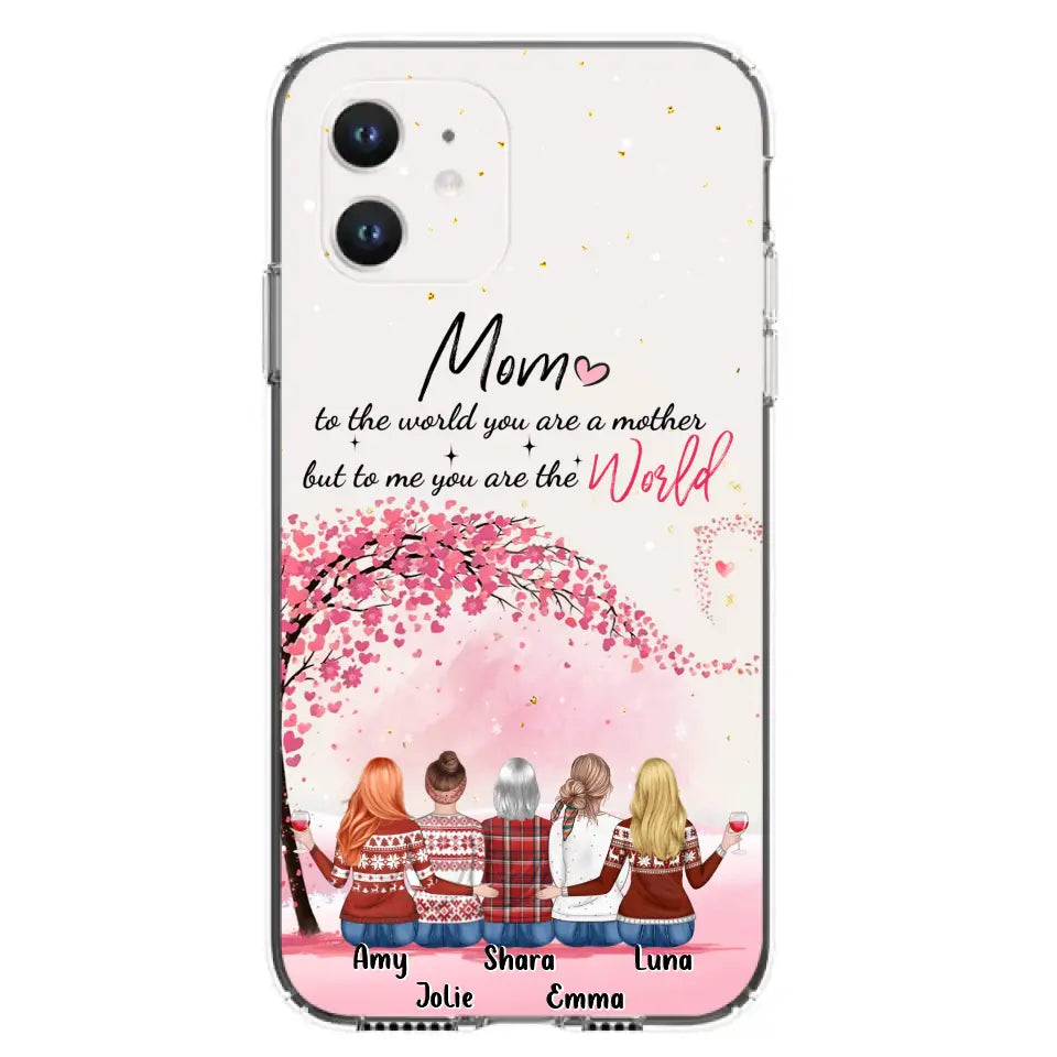 Personalized Mom Phone Case - Mother With Up to 4 Daughters - Gift Idea For Mother's Day From Daughter - To Me You Are The World - Case For iPhone/Samsung