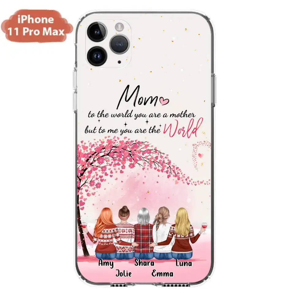 Personalized Mom Phone Case - Mother With Up to 4 Daughters - Gift Idea For Mother's Day From Daughter - To Me You Are The World - Case For iPhone/Samsung