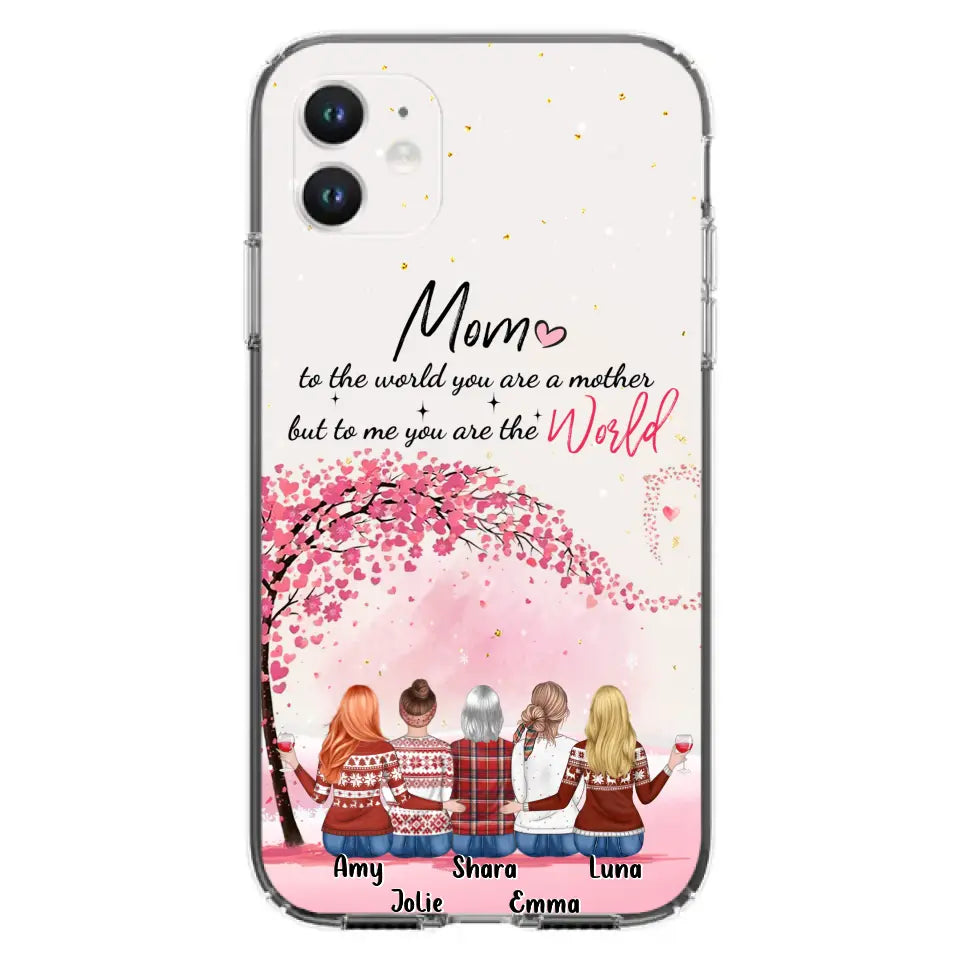 Personalized Mom Phone Case - Mother With Up to 4 Daughters - Gift Idea For Mother's Day From Daughter - To Me You Are The World - Case For iPhone/Samsung