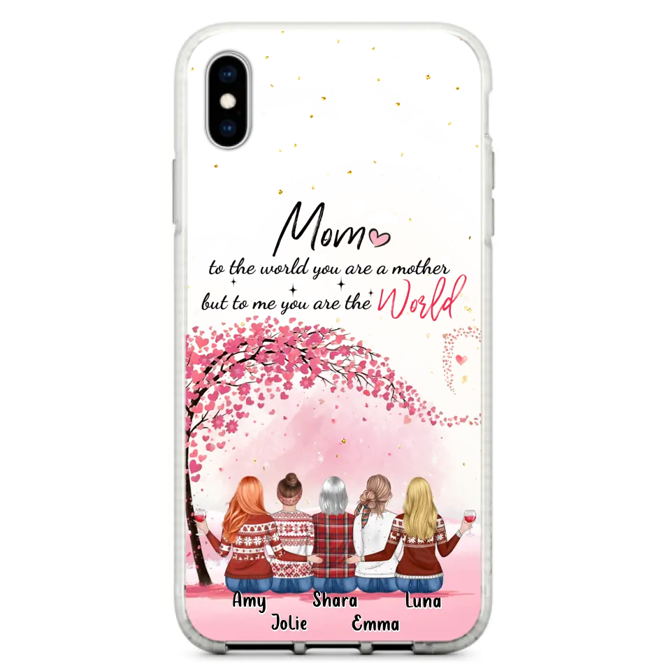 Personalized Mom Phone Case - Mother With Up to 4 Daughters - Gift Idea For Mother's Day From Daughter - To Me You Are The World - Case For iPhone/Samsung