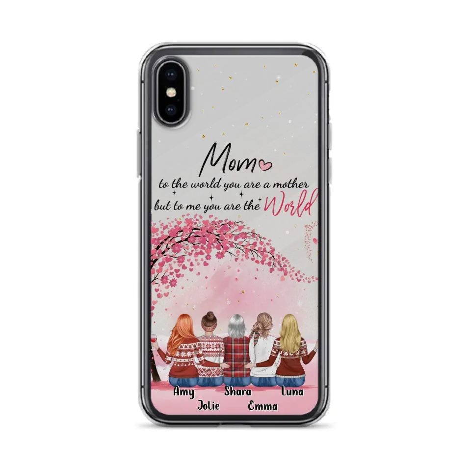 Personalized Mom Phone Case - Mother With Up to 4 Daughters - Gift Idea For Mother's Day From Daughter - To Me You Are The World - Case For iPhone/Samsung