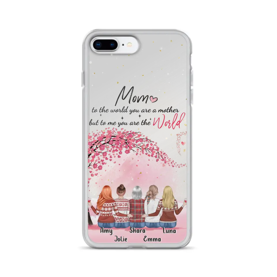 Personalized Mom Phone Case - Mother With Up to 4 Daughters - Gift Idea For Mother's Day From Daughter - To Me You Are The World - Case For iPhone/Samsung