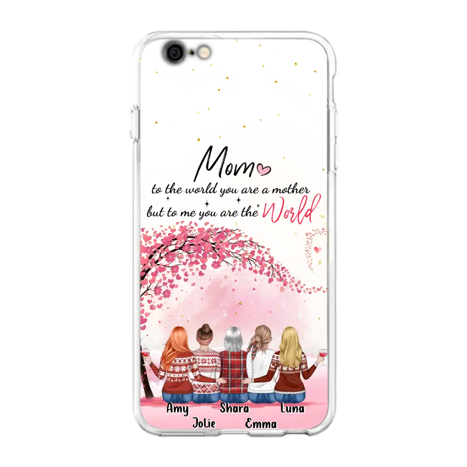 Personalized Mom Phone Case - Mother With Up to 4 Daughters - Gift Idea For Mother's Day From Daughter - To Me You Are The World - Case For iPhone/Samsung