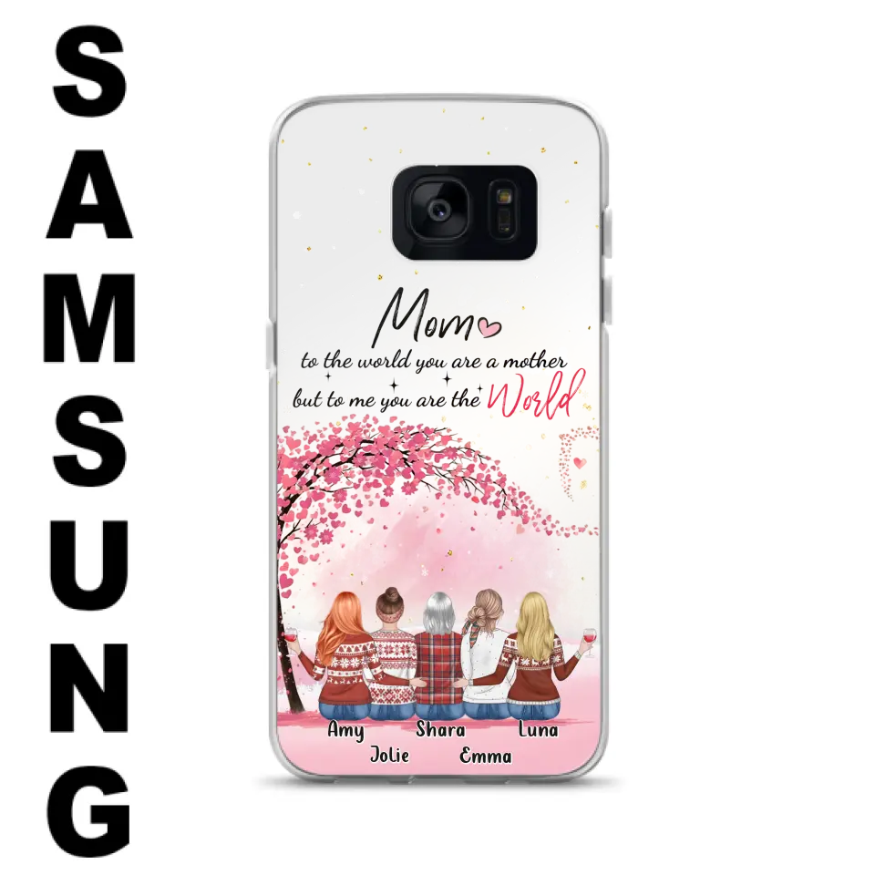 Personalized Mom Phone Case - Mother With Up to 4 Daughters - Gift Idea For Mother's Day From Daughter - To Me You Are The World - Case For iPhone/Samsung