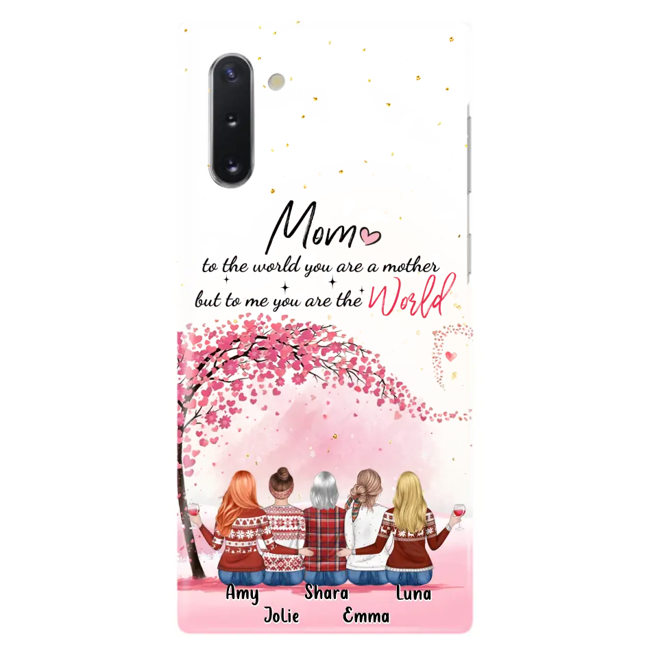 Personalized Mom Phone Case - Mother With Up to 4 Daughters - Gift Idea For Mother's Day From Daughter - To Me You Are The World - Case For iPhone/Samsung