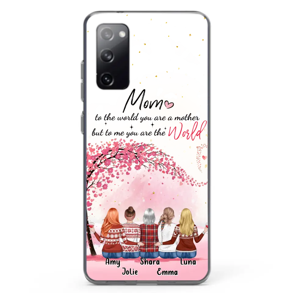 Personalized Mom Phone Case - Mother With Up to 4 Daughters - Gift Idea For Mother's Day From Daughter - To Me You Are The World - Case For iPhone/Samsung