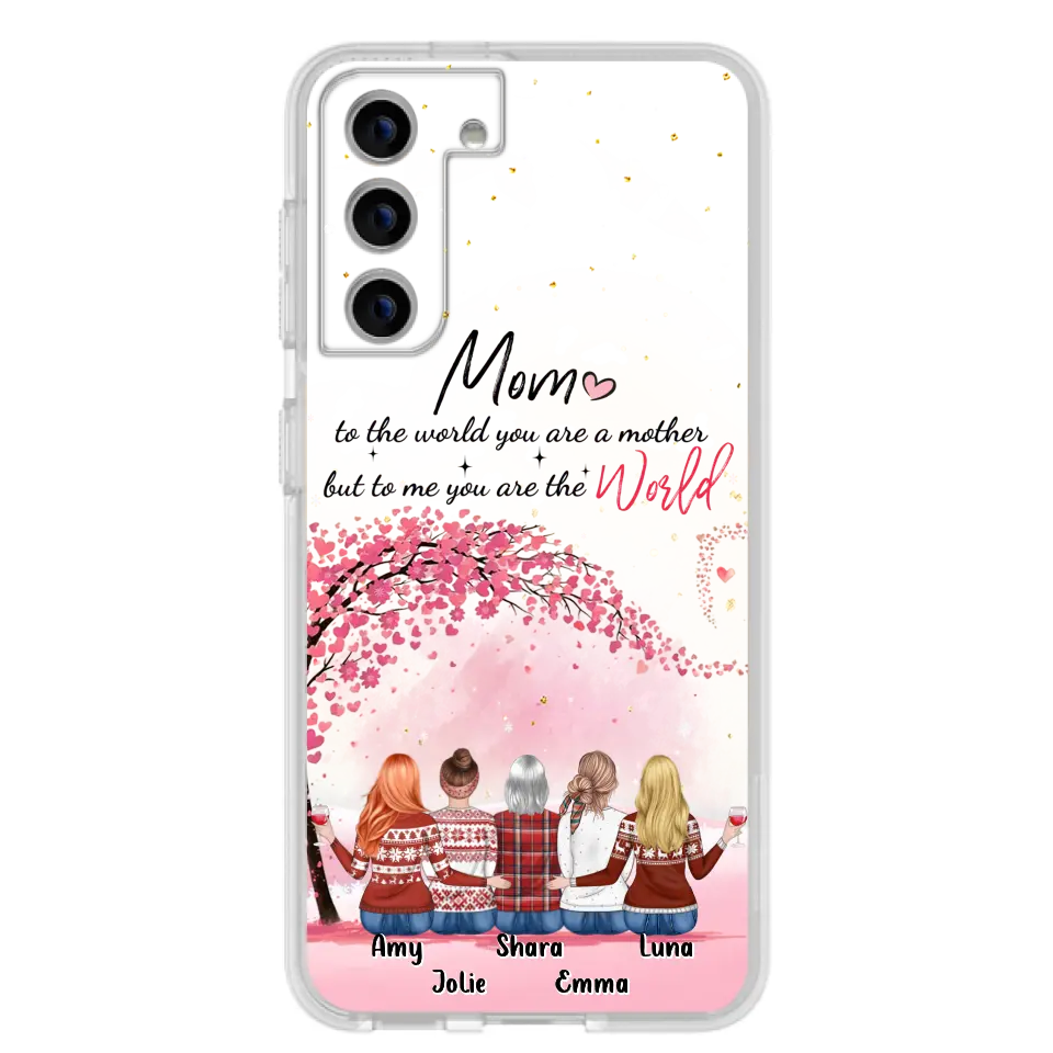 Personalized Mom Phone Case - Mother With Up to 4 Daughters - Gift Idea For Mother's Day From Daughter - To Me You Are The World - Case For iPhone/Samsung