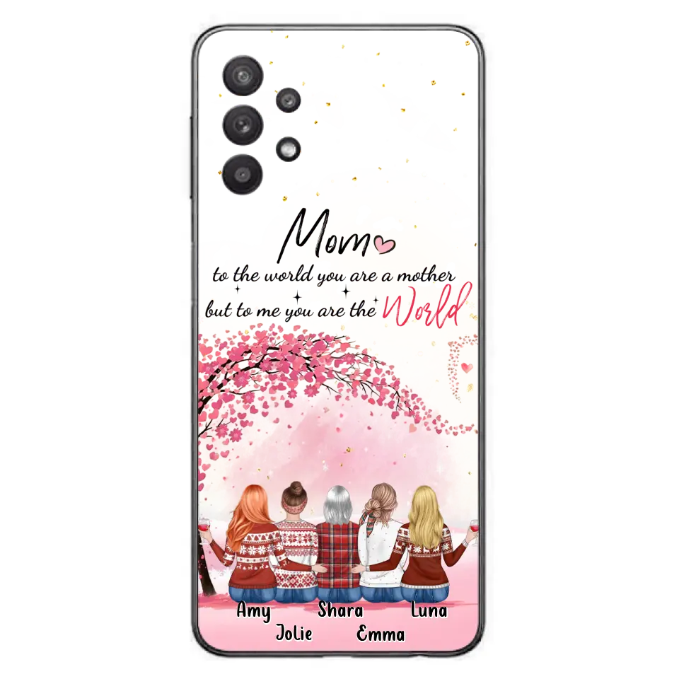 Personalized Mom Phone Case - Mother With Up to 4 Daughters - Gift Idea For Mother's Day From Daughter - To Me You Are The World - Case For iPhone/Samsung
