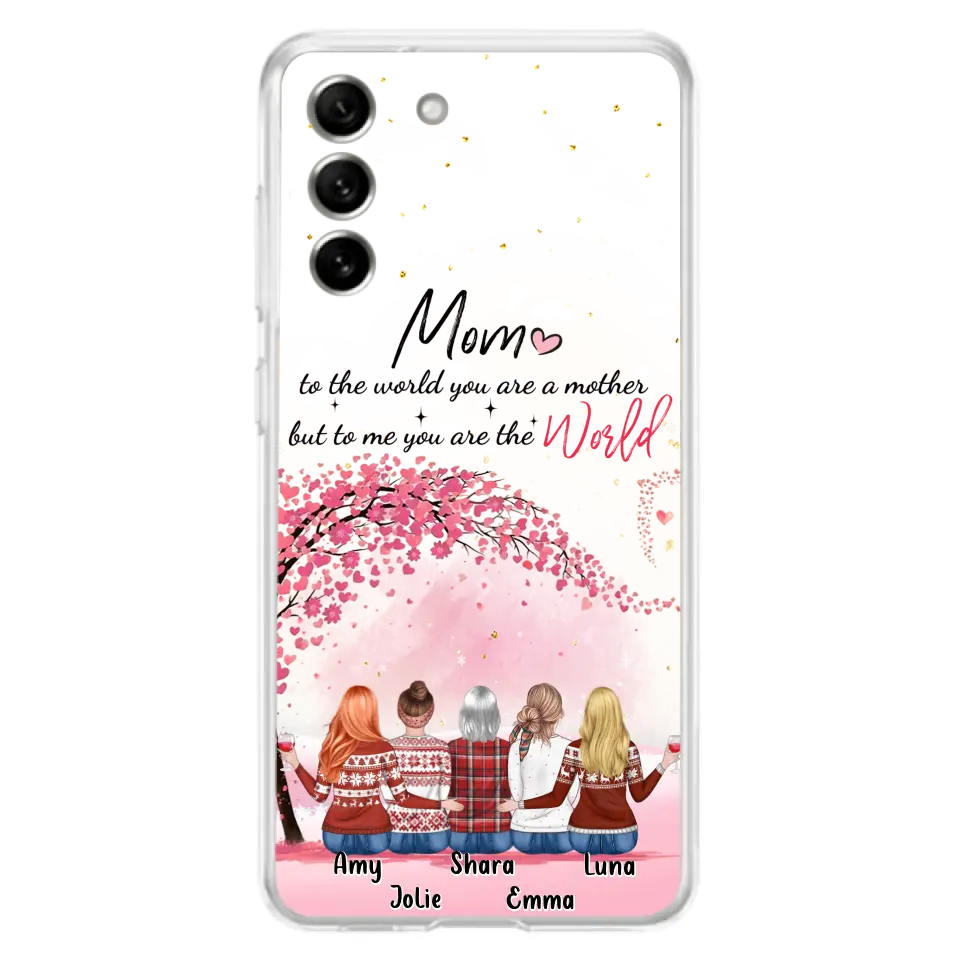 Personalized Mom Phone Case - Mother With Up to 4 Daughters - Gift Idea For Mother's Day From Daughter - To Me You Are The World - Case For iPhone/Samsung