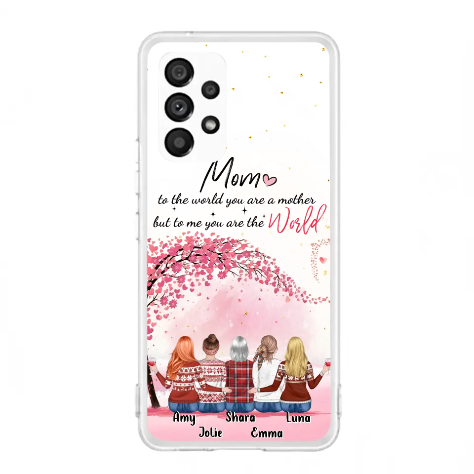 Personalized Mom Phone Case - Mother With Up to 4 Daughters - Gift Idea For Mother's Day From Daughter - To Me You Are The World - Case For iPhone/Samsung