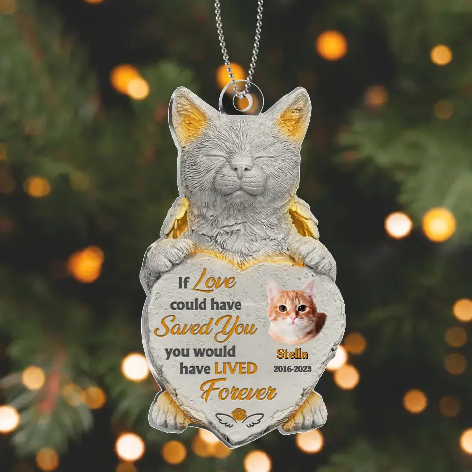 Personalized Memorial Acrylic Ornament - Memorial Gift Idea For Christmas/Cat Owner - Upload Cat Photo - If Love Could Have Saved You You Would Have Lived Forever