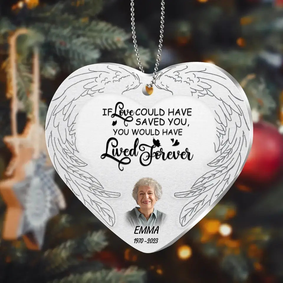 Personalized Memorial Photo Aluminum Ornament - Memorial Gift Idea For Family Member - If Love Could Have Saved You You Would Have Lived Forever